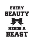 EVERY BEAUTY NEEDS A BEAST