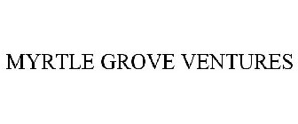 MYRTLE GROVE VENTURES