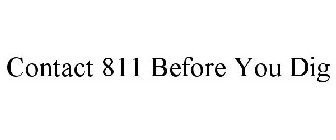 CONTACT 811 BEFORE YOU DIG