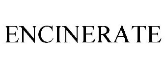 ENCINERATE