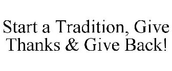 START A TRADITION, GIVE THANKS & GIVE BACK!