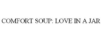 COMFORT SOUP: LOVE IN A JAR