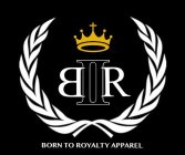 B II R BORN TO ROYALTY APPAREL