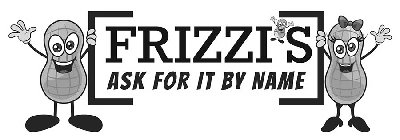 FRIZZI'S ASK FOR IT BY NAME