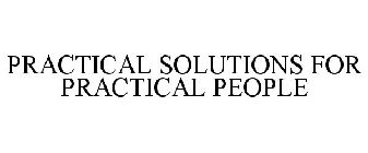 PRACTICAL SOLUTIONS FOR PRACTICAL PEOPLE