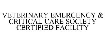 VETERINARY EMERGENCY & CRITICAL CARE SOCIETY CERTIFIED FACILITY