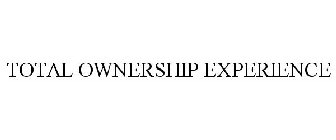 TOTAL OWNERSHIP EXPERIENCE