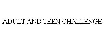 ADULT AND TEEN CHALLENGE