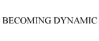 BECOMING DYNAMIC