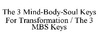 THE 3 MIND-BODY-SOUL KEYS FOR TRANSFORMATION / THE 3 MBS KEYS