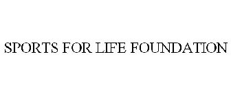 SPORTS FOR LIFE FOUNDATION