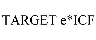 TARGET E*ICF