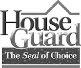 HOUSE GUARD THE SEAL OF CHOICE