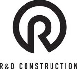 R & O CONSTRUCTION