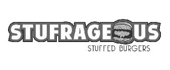 STUFRAGEOUS STUFFED BURGERS