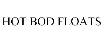 HOT BOD FLOATS