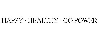 HAPPY · HEALTHY · GO POWER