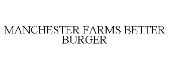 MANCHESTER FARMS BETTER BURGER