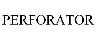 PERFORATOR
