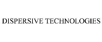 DISPERSIVE TECHNOLOGIES