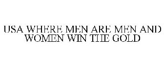 USA WHERE MEN ARE MEN AND WOMEN WIN THE GOLD