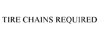 TIRE CHAINS REQUIRED