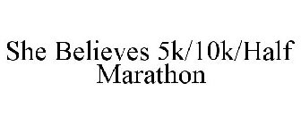 SHE BELIEVES 5K/10K/HALF MARATHON