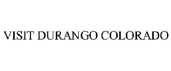 VISIT DURANGO COLORADO