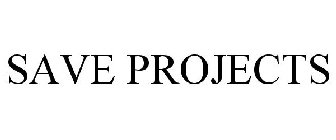 SAVE PROJECTS