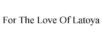 FOR THE LOVE OF LATOYA