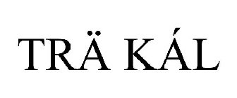 TRÄ KÁL