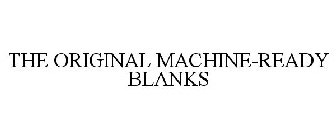 THE ORIGINAL MACHINE-READY BLANKS