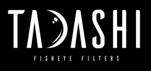 TADASHI FISHEYE FILTERS