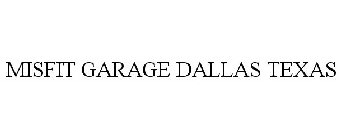 MISFIT GARAGE DALLAS TEXAS
