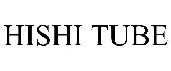 HISHI TUBE