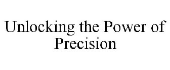 UNLOCKING THE POWER OF PRECISION