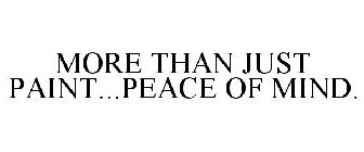 MORE THAN JUST PAINT...PEACE OF MIND.