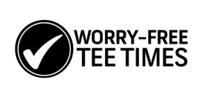 WORRY-FREE TEE TIMES