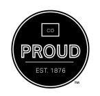 CO PROUD EST. 1876