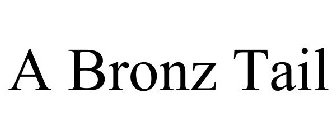 A BRONZ TAIL