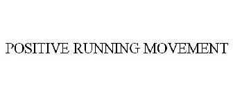 POSITIVE RUNNING MOVEMENT