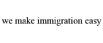 WE MAKE IMMIGRATION EASY