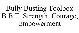 BULLY BUSTING TOOLBOX B.B.T. STRENGTH, COURAGE, EMPOWERMENT