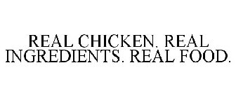 REAL CHICKEN. REAL INGREDIENTS. REAL FOOD.