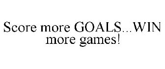 SCORE MORE GOALS...WIN MORE GAMES!