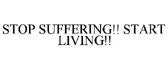 STOP SUFFERING!! START LIVING!!