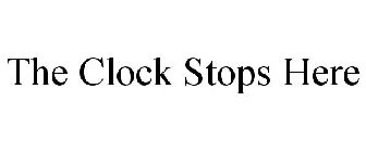 THE CLOCK STOPS HERE