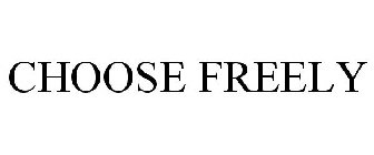 CHOOSE FREELY