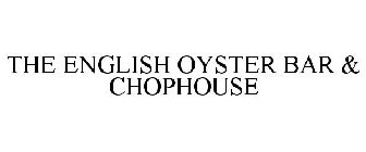 THE ENGLISH OYSTER BAR & CHOPHOUSE