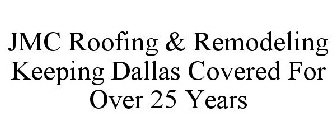 JMC ROOFING & REMODELING KEEPING DALLAS COVERED FOR OVER 25 YEARS